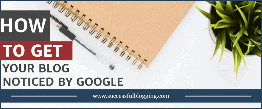 how to get your blog noticed by Google
